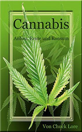 Cannabis - Anbau, Ernte und Konsum Von Chuck Lore